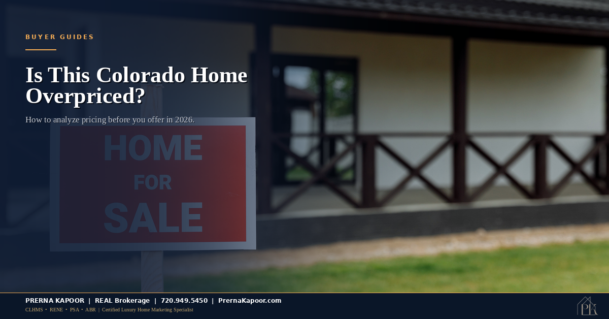 How to Tell If a Colorado Home Is Overpriced: A Buyer’s Pricing Analysis Guide for 2026