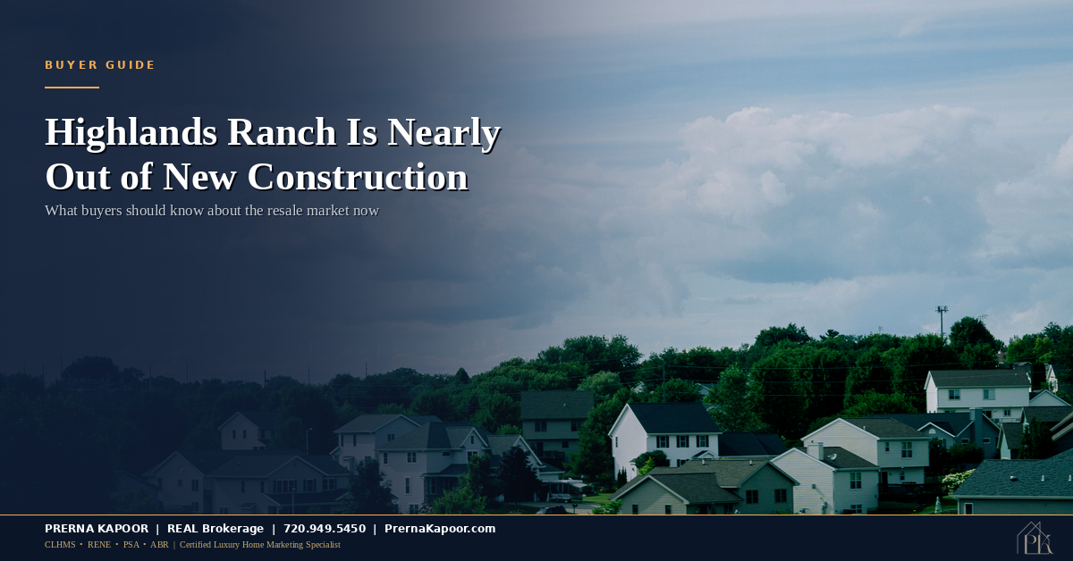 Highlands Ranch Is Almost Out of New Construction. Here’s What Buyers Do Instead.